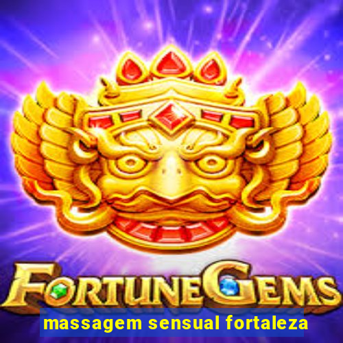 massagem sensual fortaleza